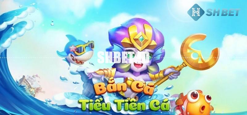 bắn cá Tiểu tiên cá