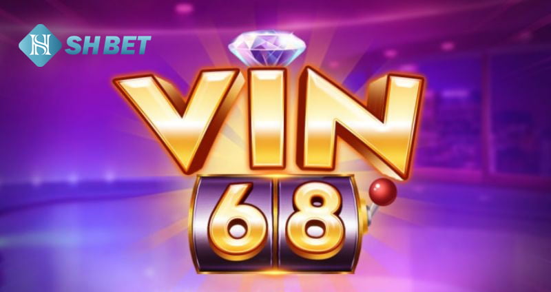 Vin68 - Thế giới game đổi thưởng khổng lồ