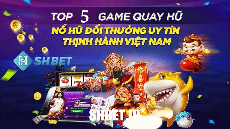 Top game nổ hũ uy tín 2022 - Chơi nổ hũ đổi thưởng hấp dẫn