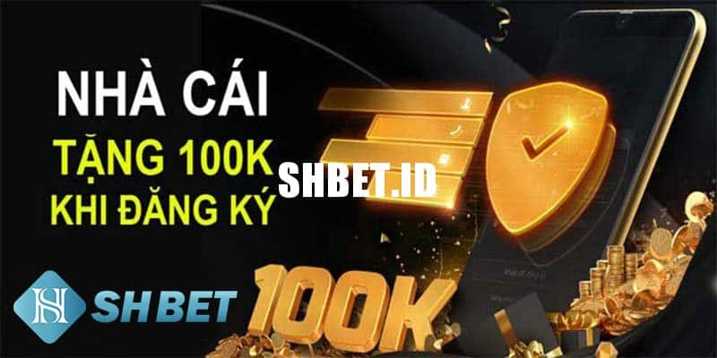 Nhà cái tặng 100k miễn phí – Khuyến mãi cực khủng với người chơi mới