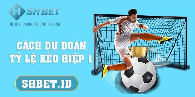 SHBET_Cách dự đoán tỷ lệ kèo hiệp 1 dành cho các tân thủ năm 2023SHBET_Cách dự đoán tỷ lệ kèo hiệp 1 dành cho các tân thủ năm 2023