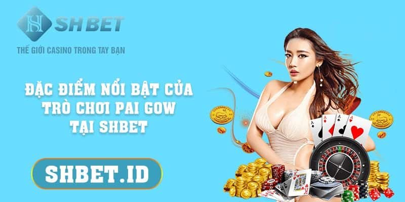 SHBET_Đặc điểm nổi bật của Pai Gow tại SHBET và top 4 ưu điểm