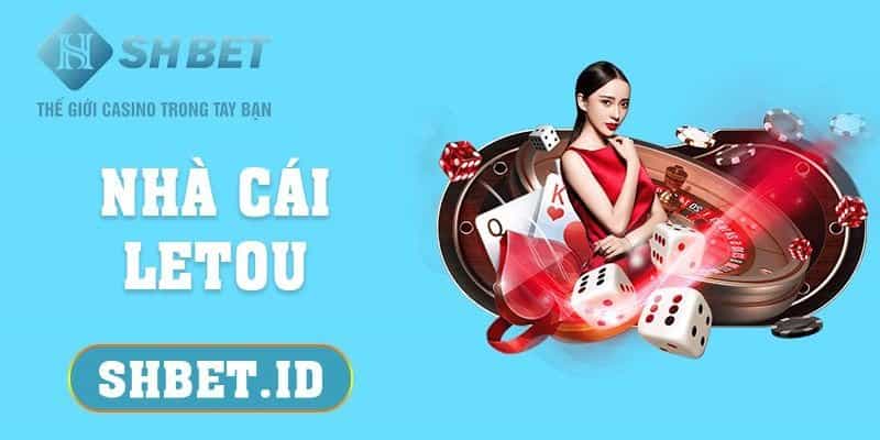 SHBET_Nhà cái Letou - Trang cá cược hàng đầu của cược thủ 